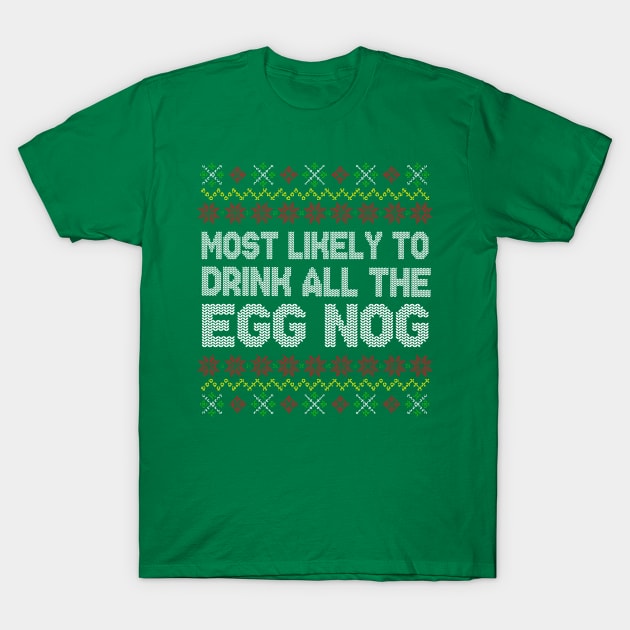 Most Likely To Drink All The Eggnog Christmas T-Shirt by E